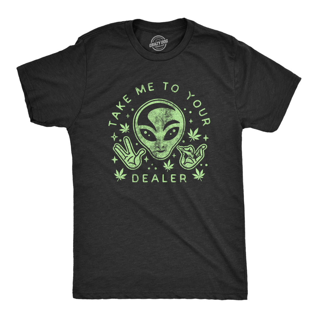 Mens Take Me To Your Dealer Tshirt Funny 420 Weed UFO Alien Graphic Tee Image 1