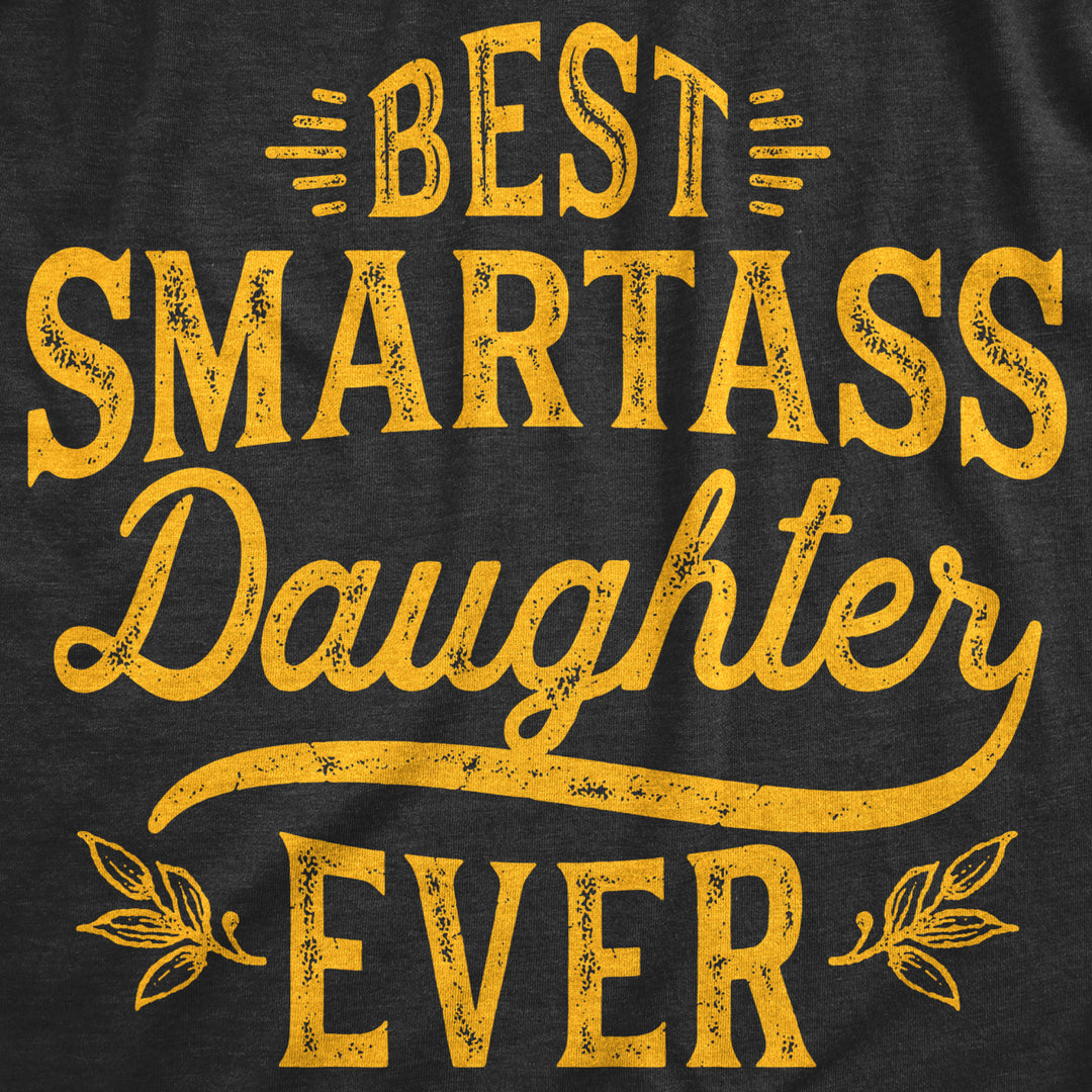 Womens Best Smartass Daughter Ever Tshirt Funny Kids Parenting Hilarious Sarcastic Tee Image 2