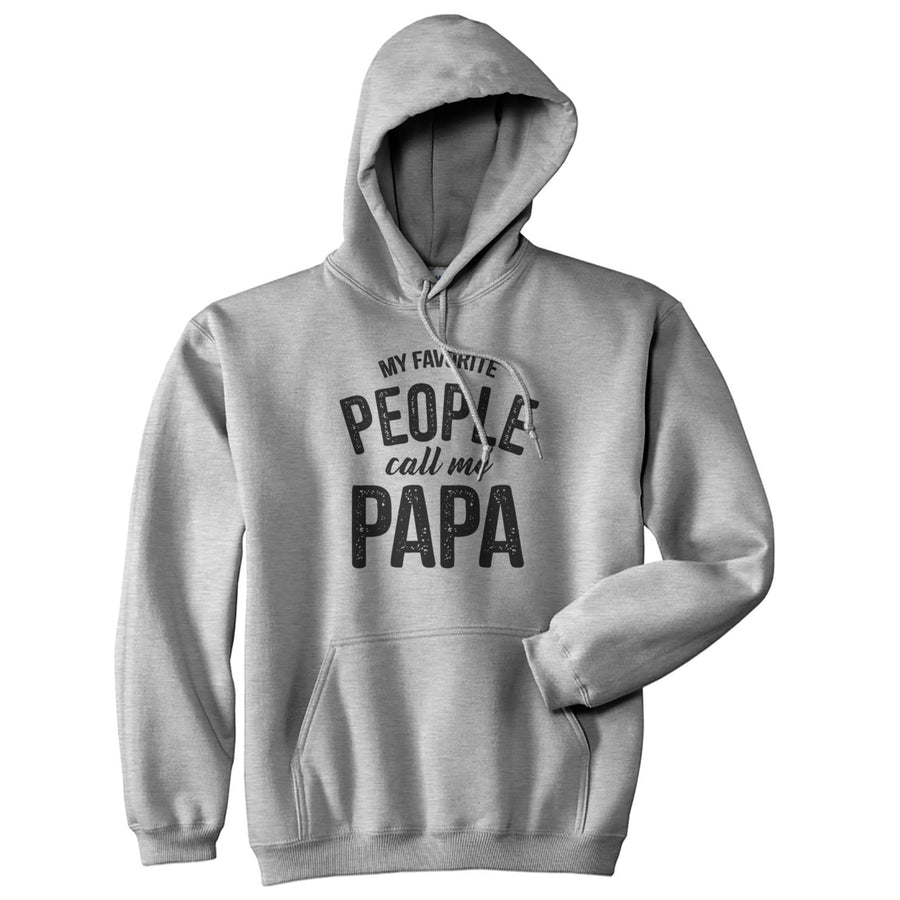 My Favorite People Call Me Papa Hoodie Funny Grandfather Novelty Sweatshirt Image 1