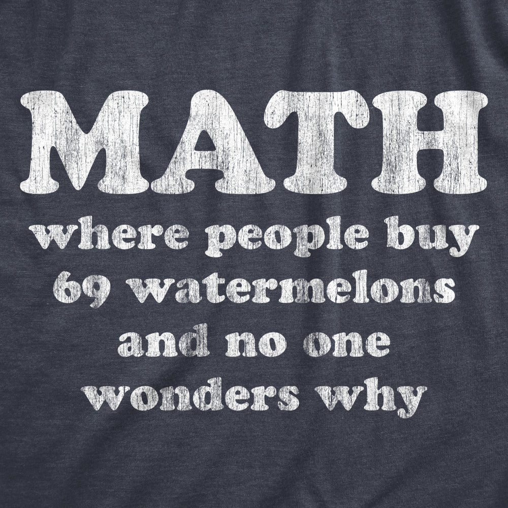 Mens Math Is Where People Buy 69 Watermelons And No One Wonders Why Tshirt Funny Nerdy Tee Image 2