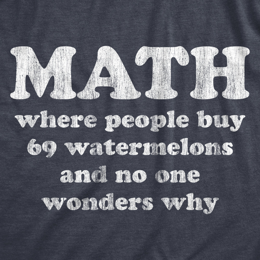 Mens Math Is Where People Buy 69 Watermelons And No One Wonders Why Tshirt Funny Nerdy Tee Image 2