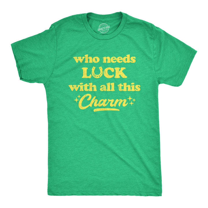 Mens Who Needs Luck With All This Charm T shirt Cool Saint Patricks Day Cute Tee Image 1