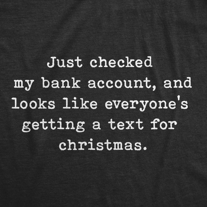 Mens Just Checked My Bank Account And Looks Like Everyones Getting A Text For Christmas Tshirt Image 2