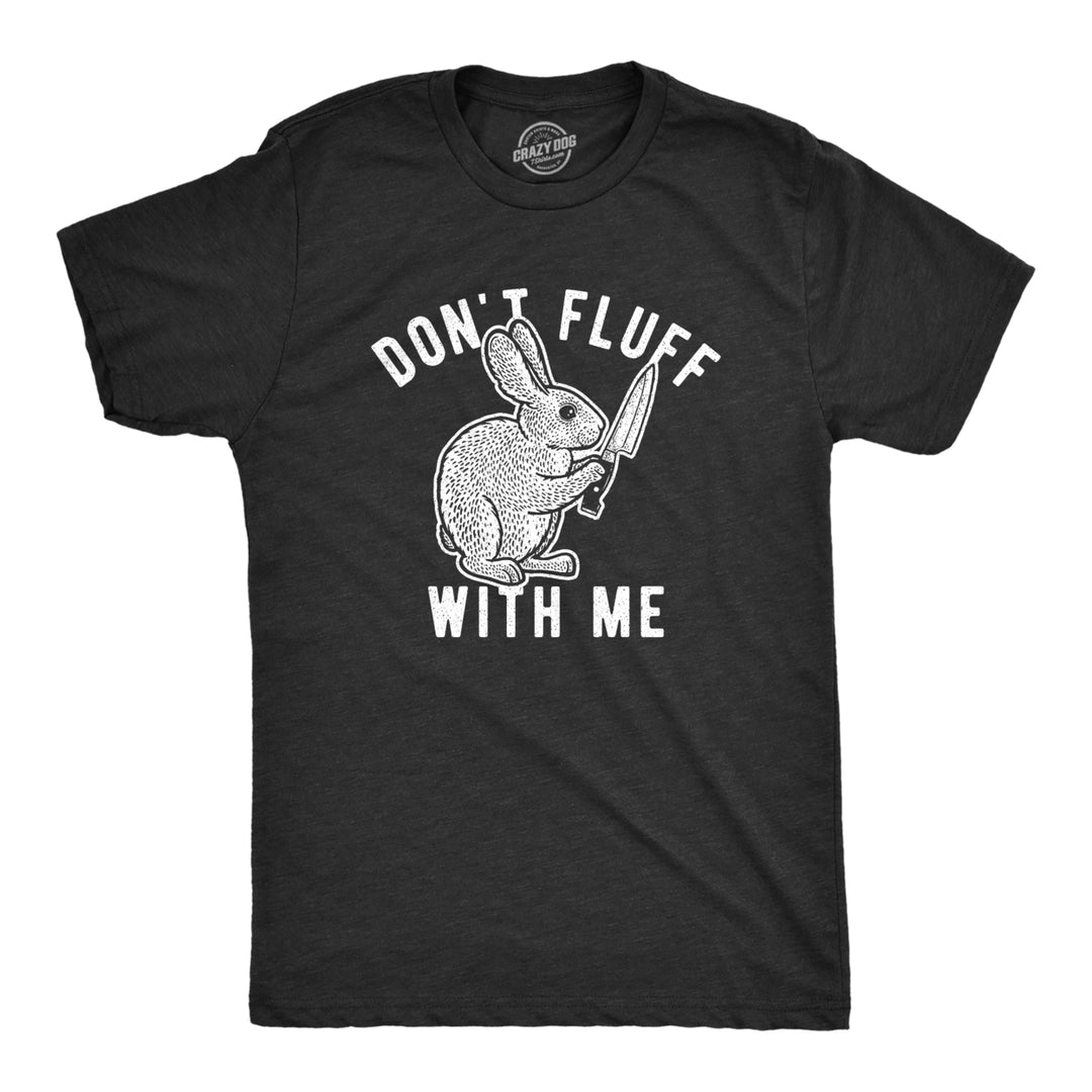 Mens Dont Fluff With Me Tshirt Funny Bunny Rabbit Easter Graphic Novelty Tee Image 1