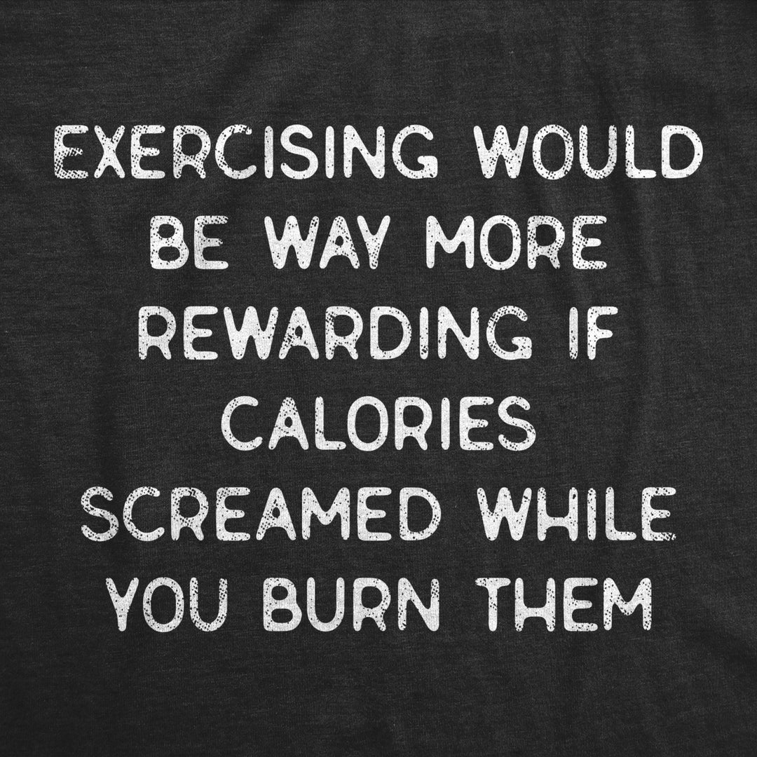 Womens Exercising Would Be Way More Rewarding If Calories Screamed Back While You Burn Them Tshirt Image 2