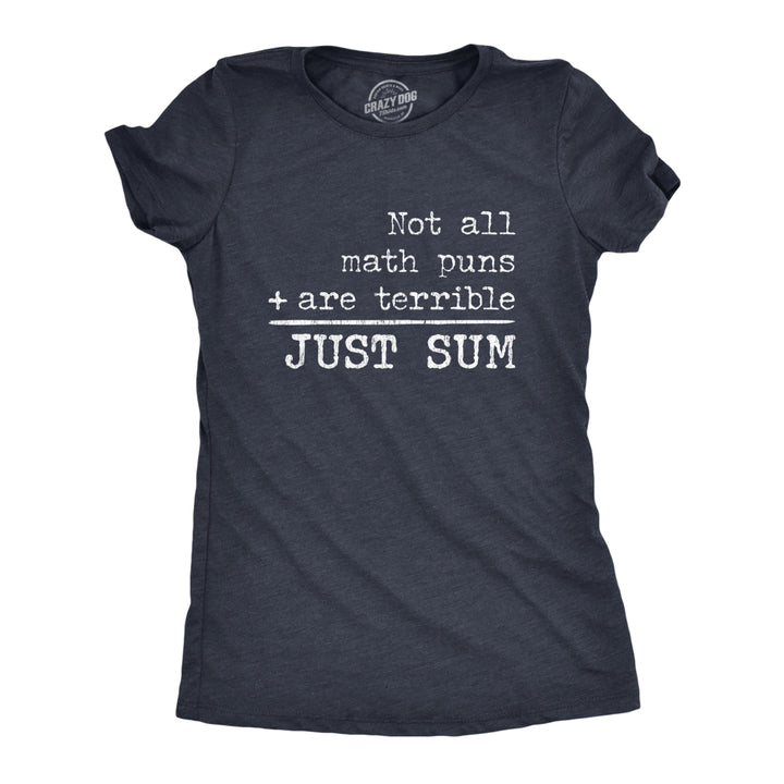 Womens Not All Math Puns Are Terrible Just Sum Tshirt Funny Nerdy Joke Graphic Tee For Teacher Image 1