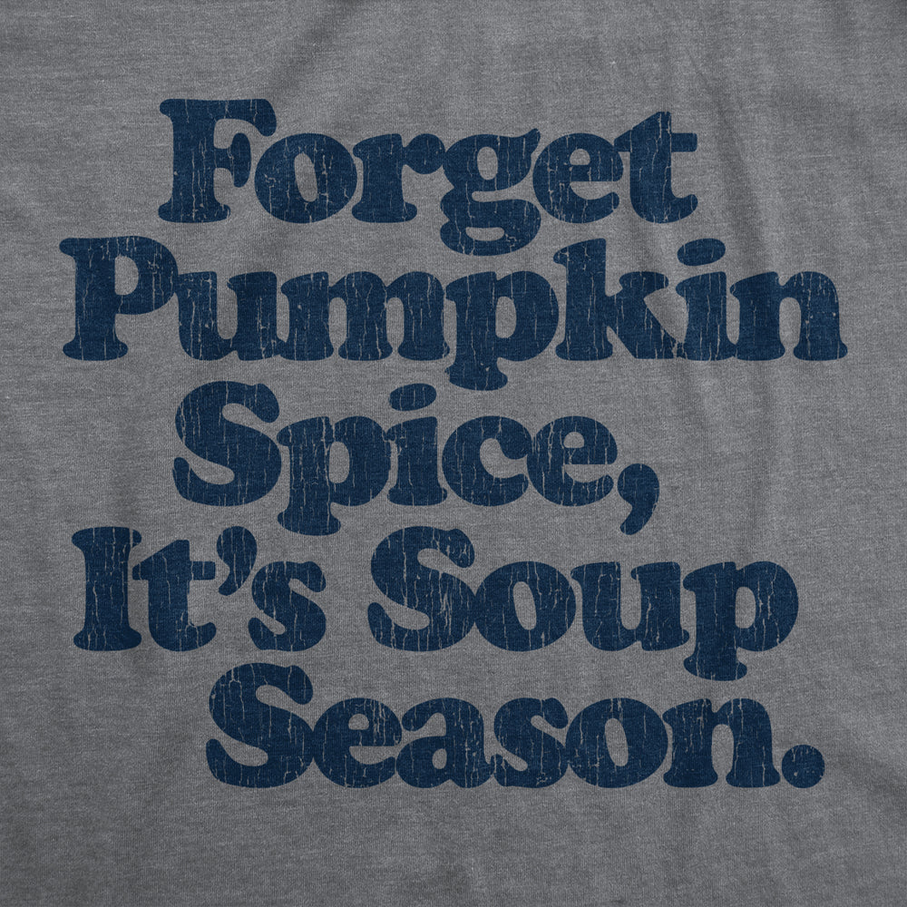 Mens Forget Pumpkin Spice Its Soup Season Tshirt Funny Cooking Fall Autumn Graphic Tee Image 2