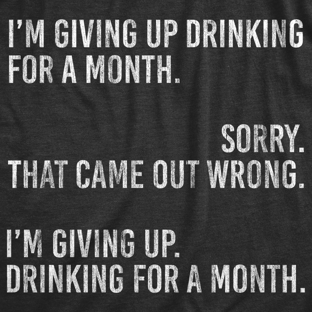 Womens Im Giving Up Drinking For A Month Tshirt Funny Sober Sarcastic Party Tee Image 2