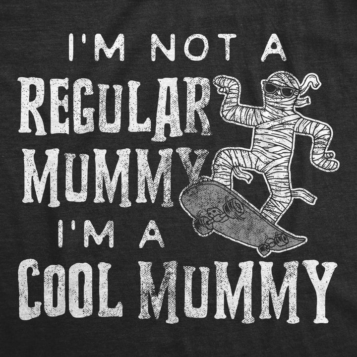Womens Im Not A Regular Mummy I?m A Cool Mummy Tshirt Funny Halloween Mom Tee Image 2