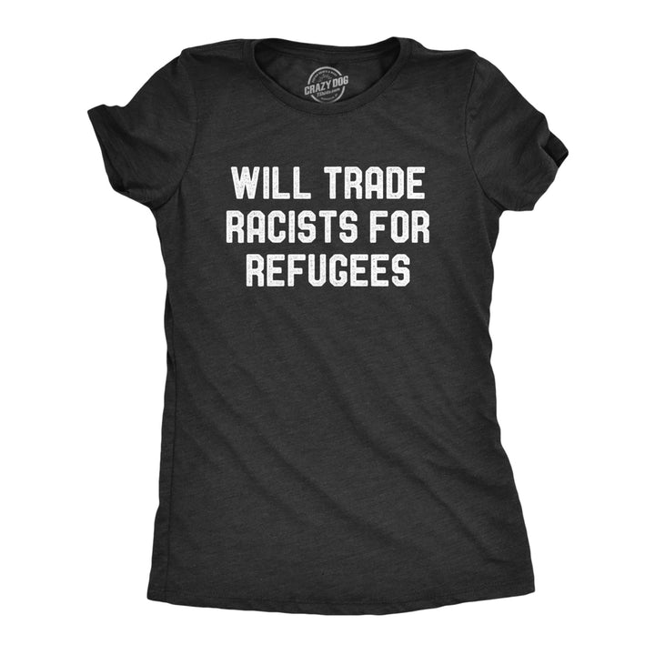 Womens Will Trade Racists For Refugees Tshirt Activist US Politics Tee Image 1