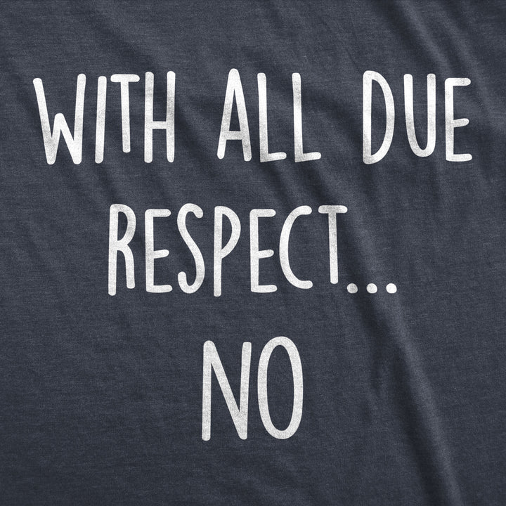 Mens With All Due Respect No Tshirt Funny Insult Sarcastic Hilarious Saying Graphic Tee Image 2