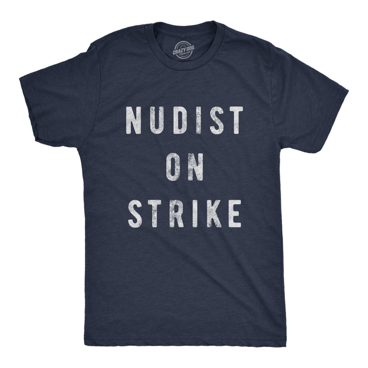 Mens Nudist On Strike Tshirt Funny Sarcastic Naked Protest Graphic Tee Image 1