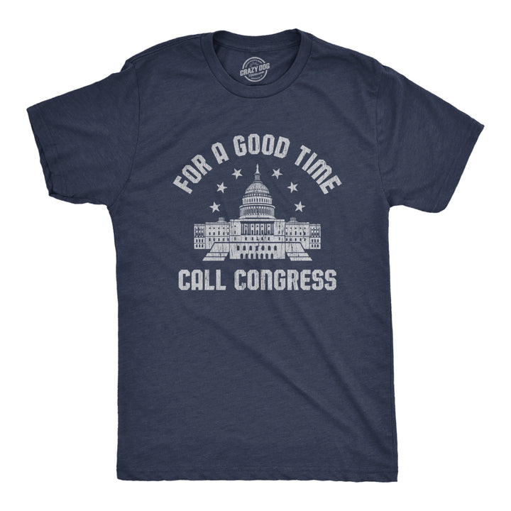 Mens For A Good Time Call Congress Tshirt Funny Political USA Election Novelty Graphic Tee Image 1