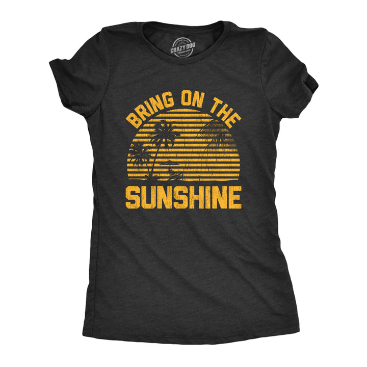 Womens Bring On The Sunshine Tshirt Funny Summer Vacation Beach Graphic Tee Image 1