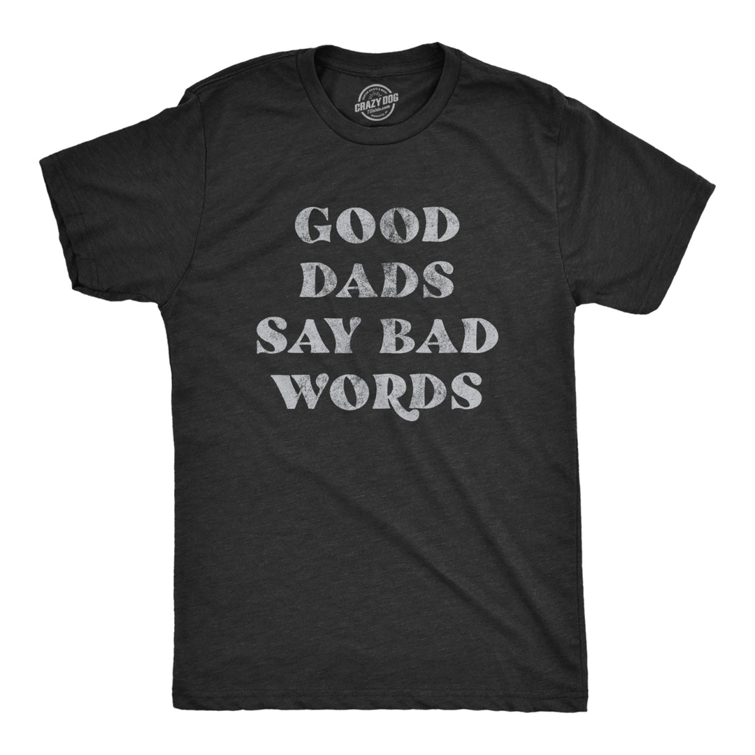 Mens Good Dads Say Bad Words Tshirt Funny Swear Curse Fathers Day Graphic Tee Image 1