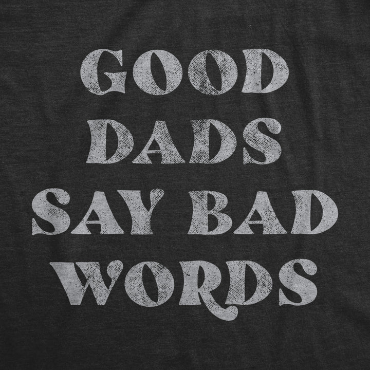Mens Good Dads Say Bad Words Tshirt Funny Swear Curse Fathers Day Graphic Tee Image 2