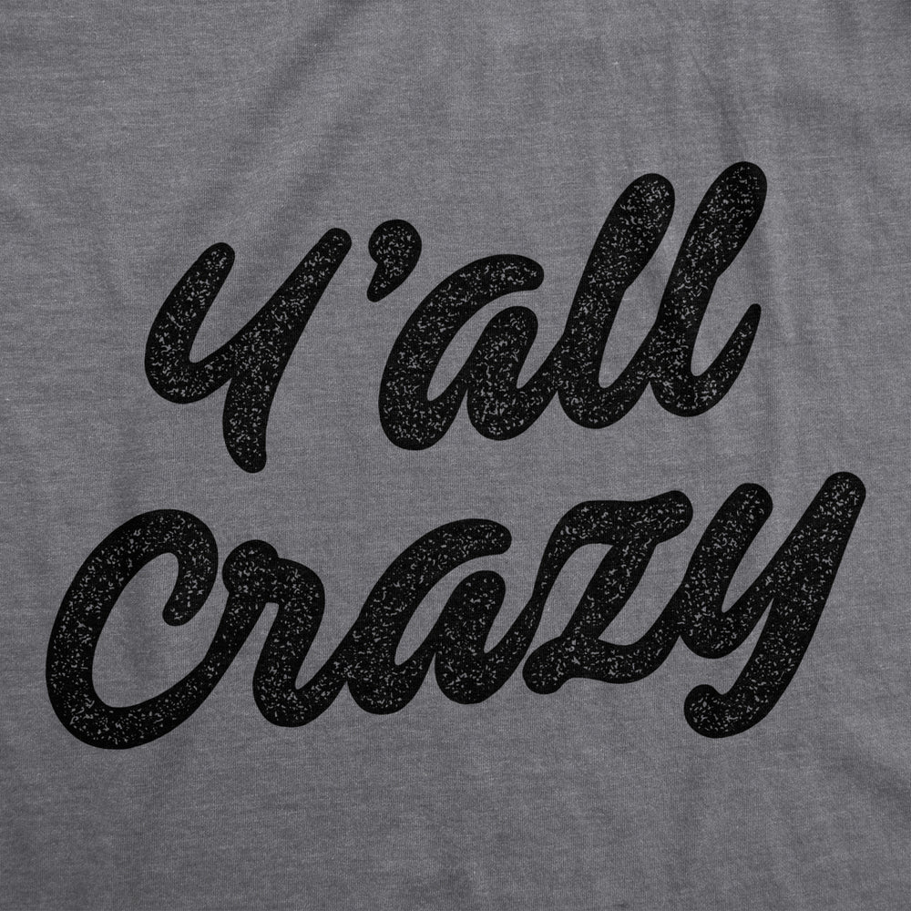 Womens YAll Crazy Tshirt Funny Nuts Sarcastic Insane Graphic Novelty Tee Image 2