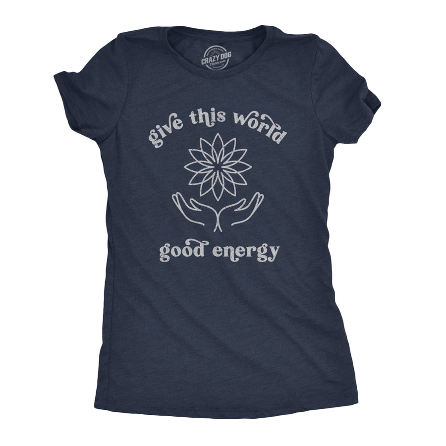 Womens Give The World Good Energy Tshirt Cute Positivitey Novelty Graphic Tee Image 1