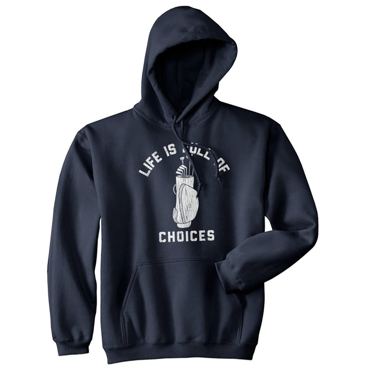 Life Is Full Of Choices Unisex Hoodie Funny Golf Lover Gift Novelty Hooded Sweatshirt Image 1