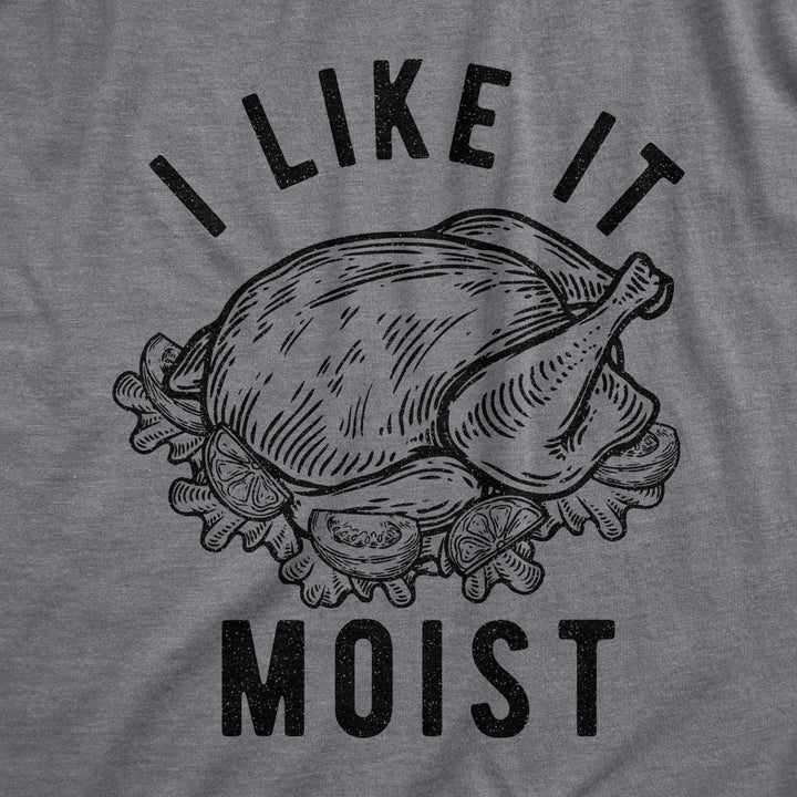 Womens I Like It Moist Tshirt Funny Thanksgiving Turkey Dinner Graphic Novelty Tee Image 2