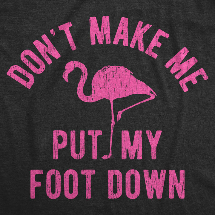 Womens Dont Make Me Put My Foot Down Tshirt Funny Flamingo Sarcastic Parenting Tee Image 2