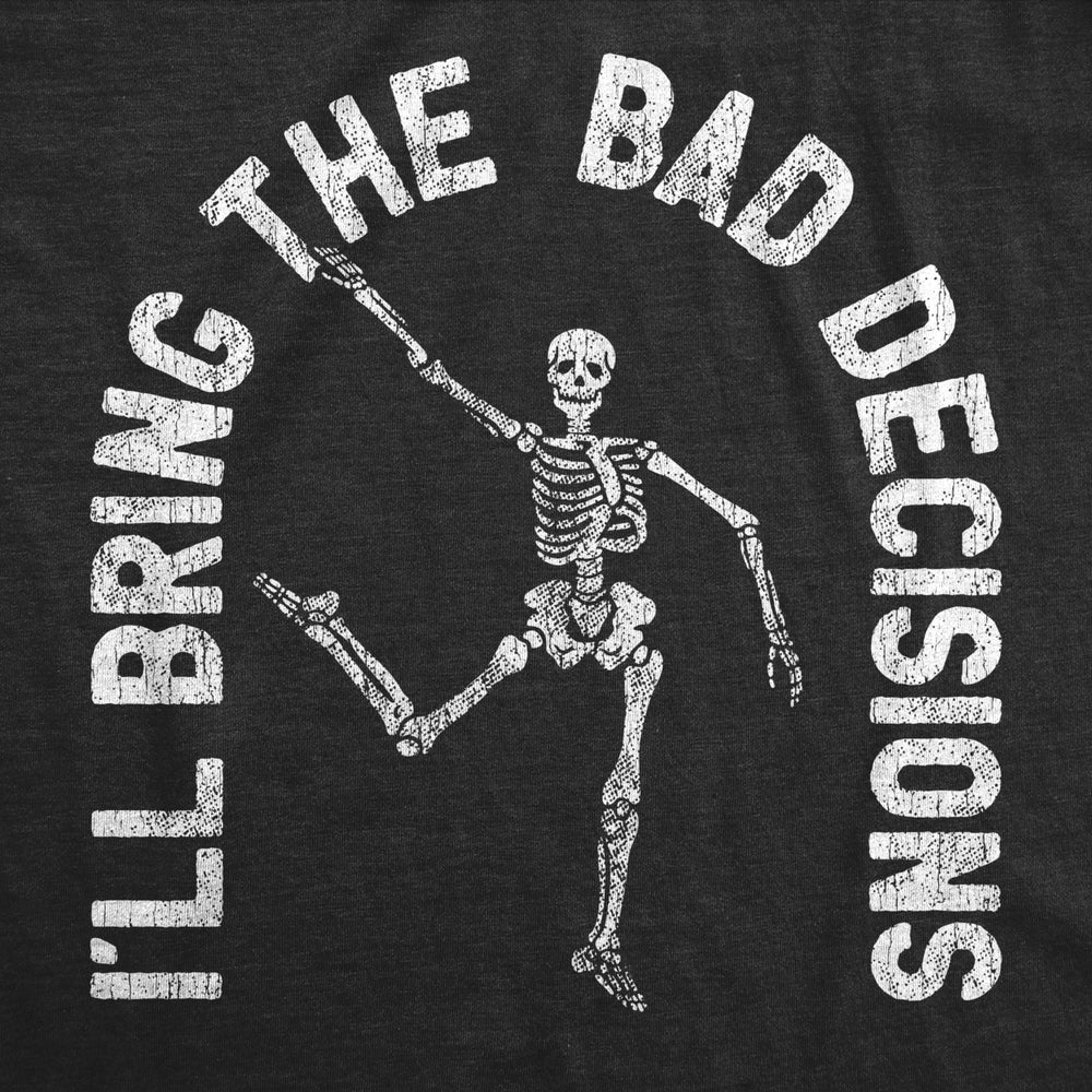 Womens Ill Bring The Bad Decisions Tshirt Funny Skeleton Party Halloween Graphic Novelty Tee Image 2