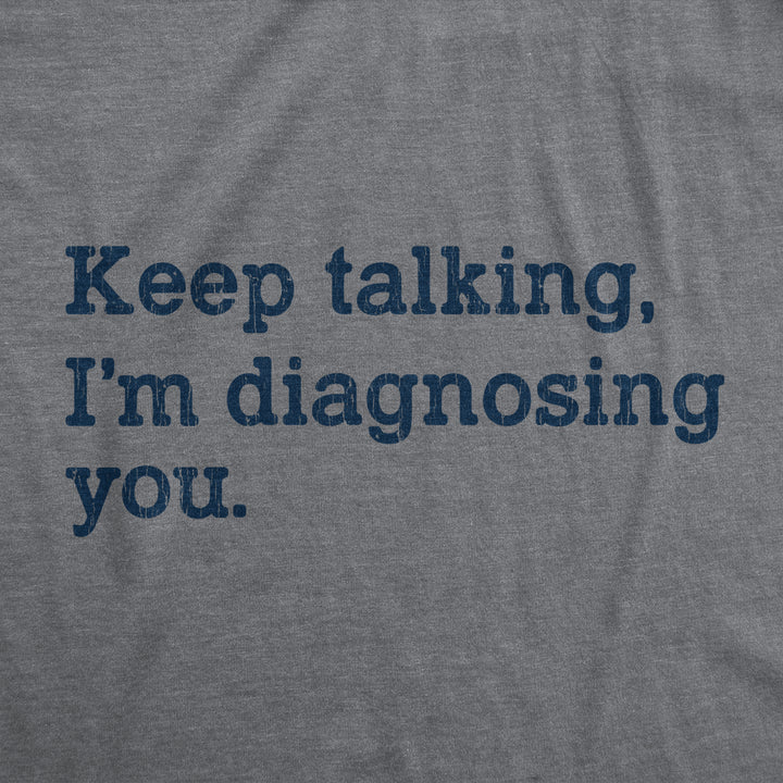 Womens Keep Talking Im Diagnosing You Tshirt Funny Sarcastic Gossip Graphic Tee Image 2