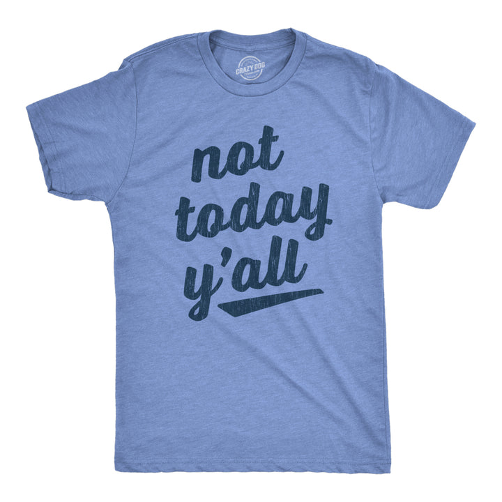 Mens Not Today Yall Tshirt Funny Southern Accent Bad Day Sarcastic Graphic Texas Tee Image 1