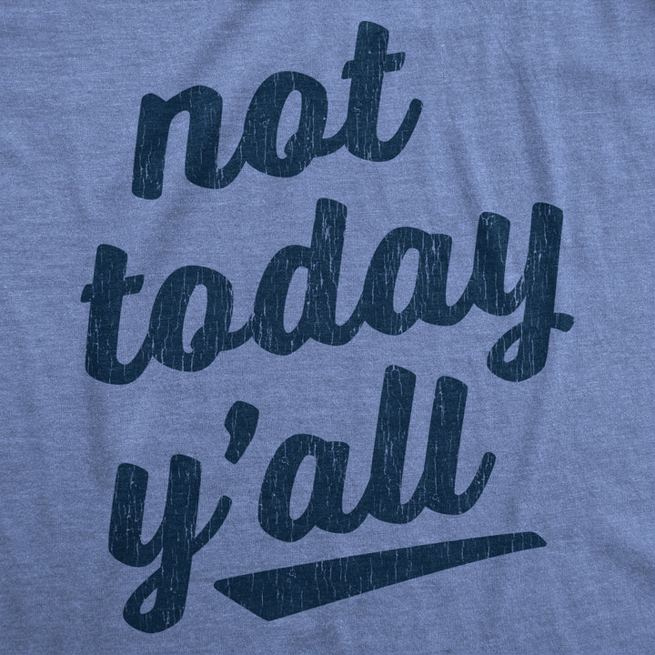 Mens Not Today Yall Tshirt Funny Southern Accent Bad Day Sarcastic Graphic Texas Tee Image 2