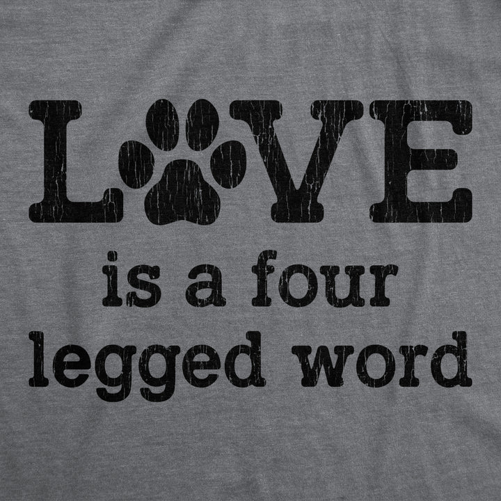 Womens Love Is A Four Legged Word Tshirt Funny Pet Puppy Dog Animal Lover Cute Tee Image 2