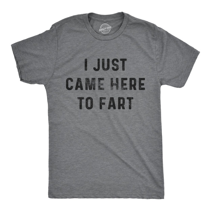 Mens I Just Came Here To f**t Tshirt Funny Pass Gas Toilet Humor Novelty Tee Image 1