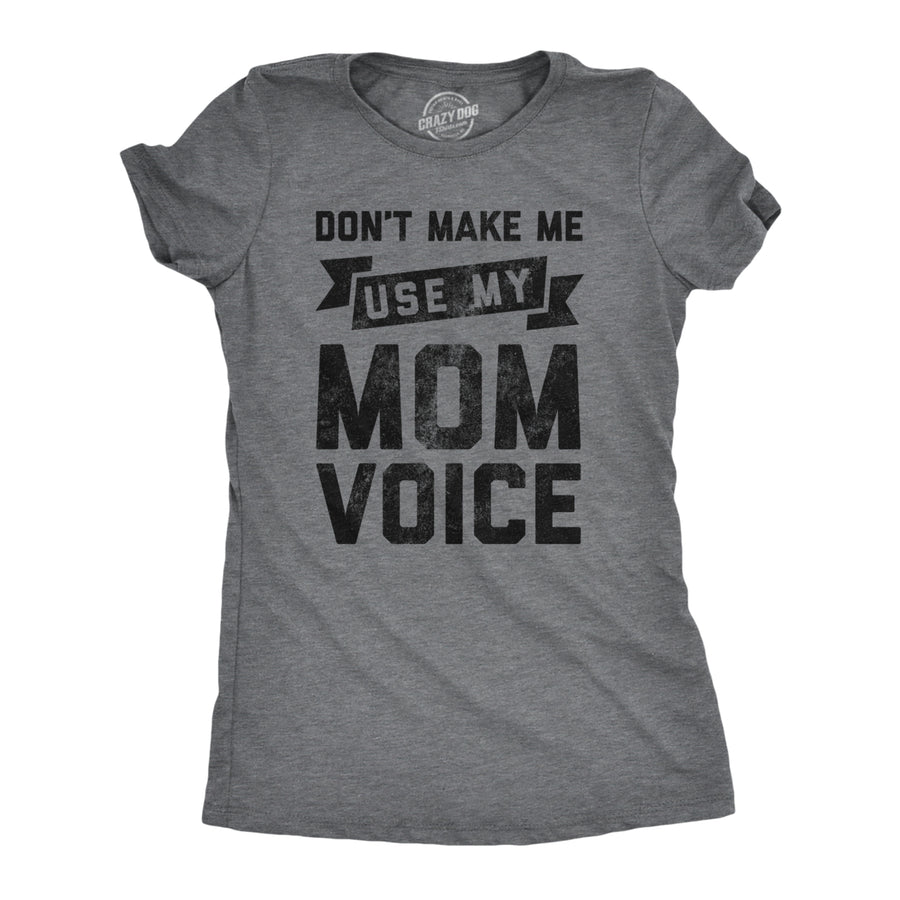 Womens Dont Make Me Use My Mom Voice Tshirt Funny Mothers Day Graphic Parenting Tee Image 1