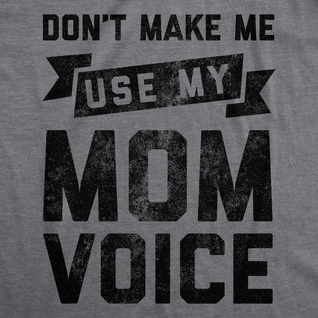 Womens Dont Make Me Use My Mom Voice Tshirt Funny Mothers Day Graphic Parenting Tee Image 2