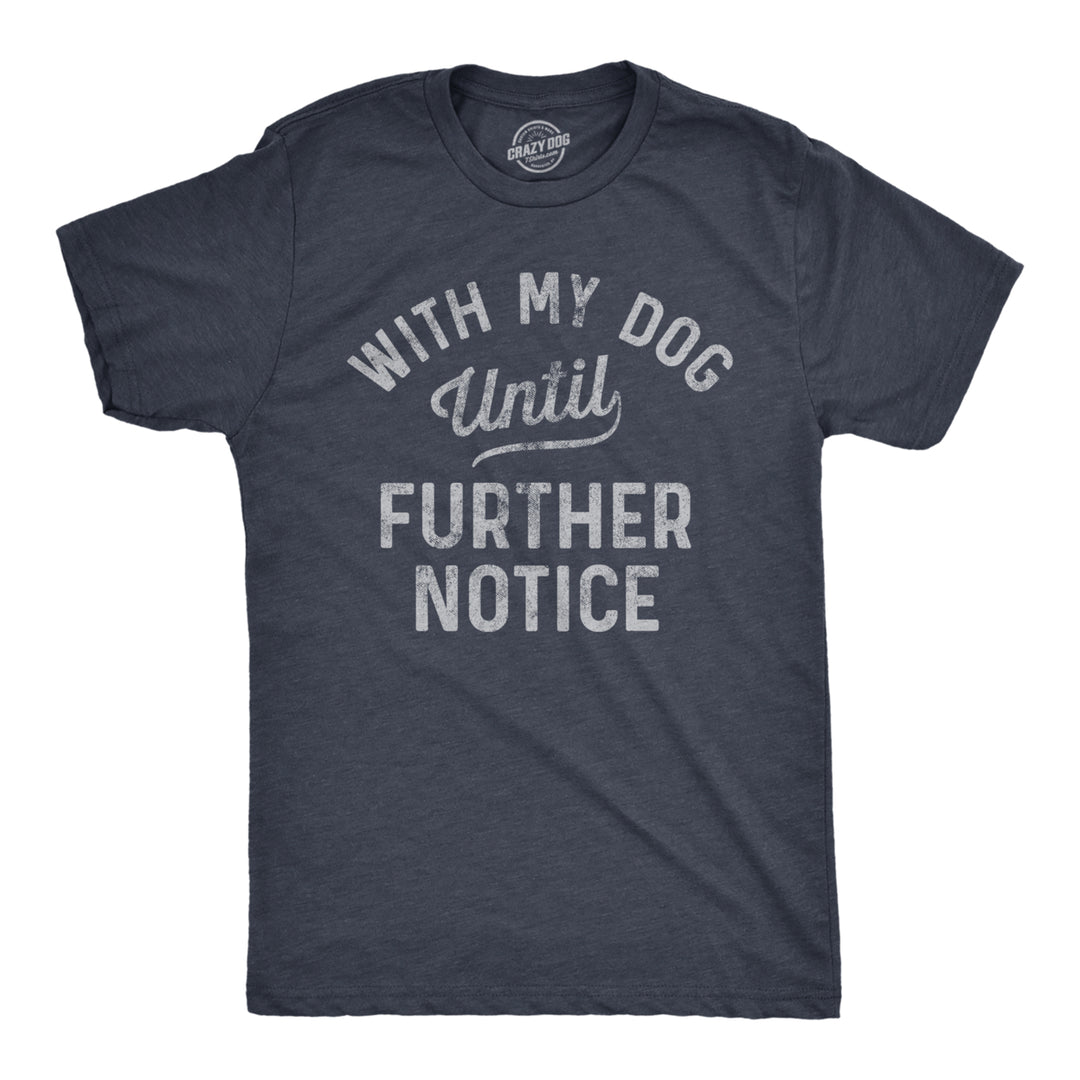 Mens With My Dog Until Further Notice Tshirt Funny Pet Puppy Animal Lover Graphic Tee Image 1