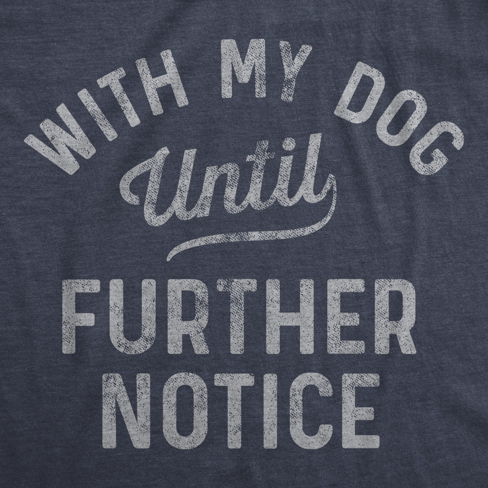 Mens With My Dog Until Further Notice Tshirt Funny Pet Puppy Animal Lover Graphic Tee Image 2