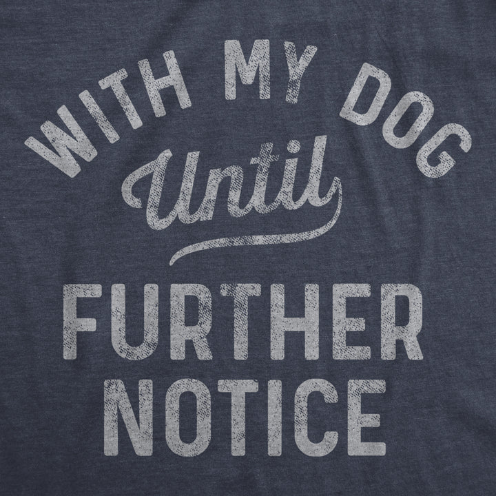 Mens With My Dog Until Further Notice Tshirt Funny Pet Puppy Animal Lover Graphic Tee Image 2