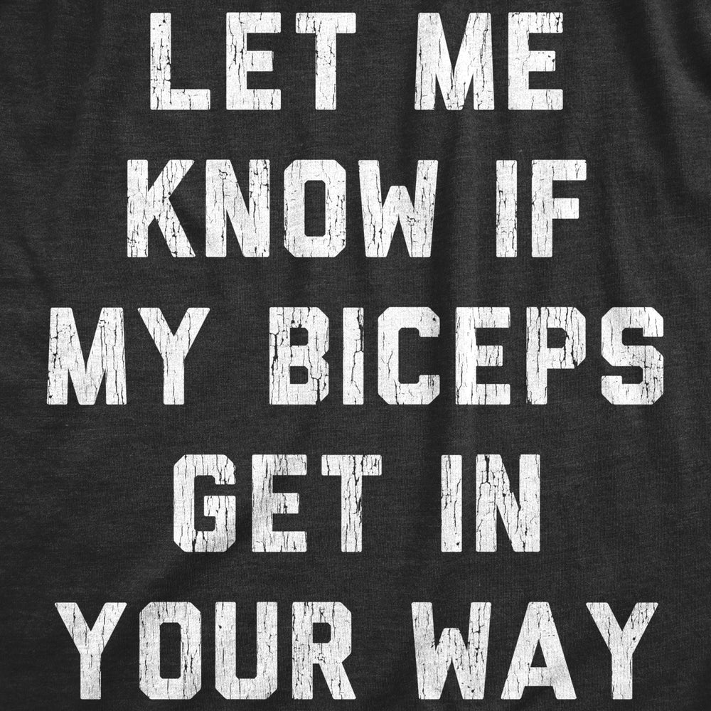 Mens Let Me Know If My Biceps Get In Your Way Tshirt Funny Workout Fitness Gym Graphic Tee Image 2