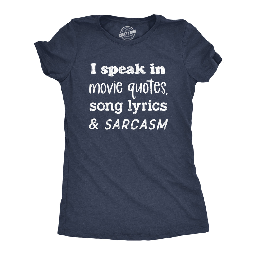 Womens I Speak In Movie Quotes Song Lyrics And Sarcasm Tshirt Funny Personality Silly Tee Image 1