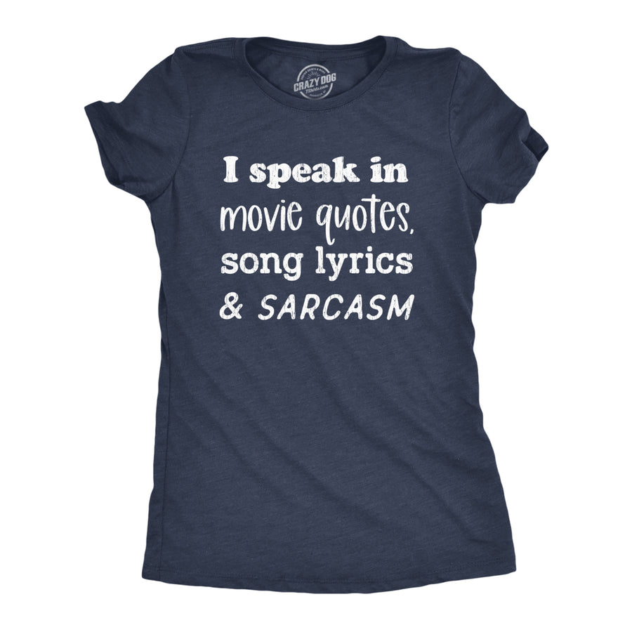 Womens I Speak In Movie Quotes Song Lyrics And Sarcasm Tshirt Funny Personality Silly Tee Image 1