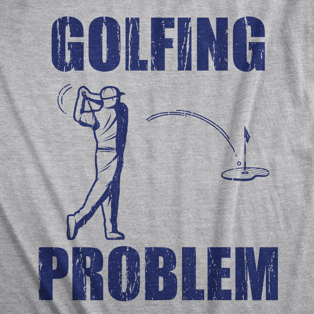 Mens Golfing Problem Tshirt Funny Sports Fathers Day Hole In One Addict Graphic Novelty Tee Image 2