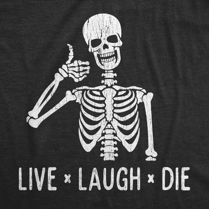 Womens Live Laugh Die Tshirt Funny Halloween Skeleton Sarcastic Quote Saying Graphic Novelty Tee Image 2