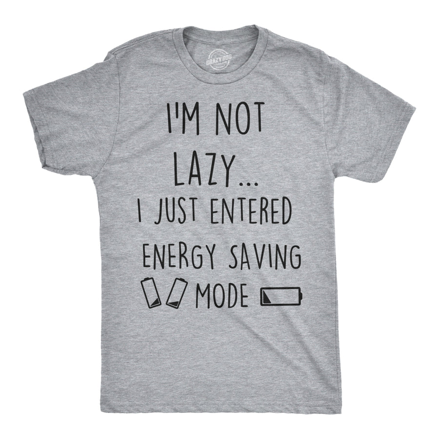 Mens Not Lazy Entered Energy Saving Mode Tshirt Sarcastic Funny Lazy Tee Image 1