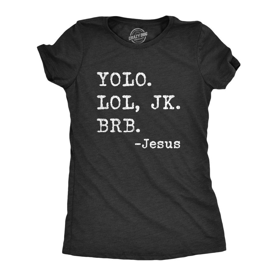 Womens Yolo Lol JK BRB Jesus Tshirt Funny Easter Sunday Texting Hilarious Graphic Top Image 1