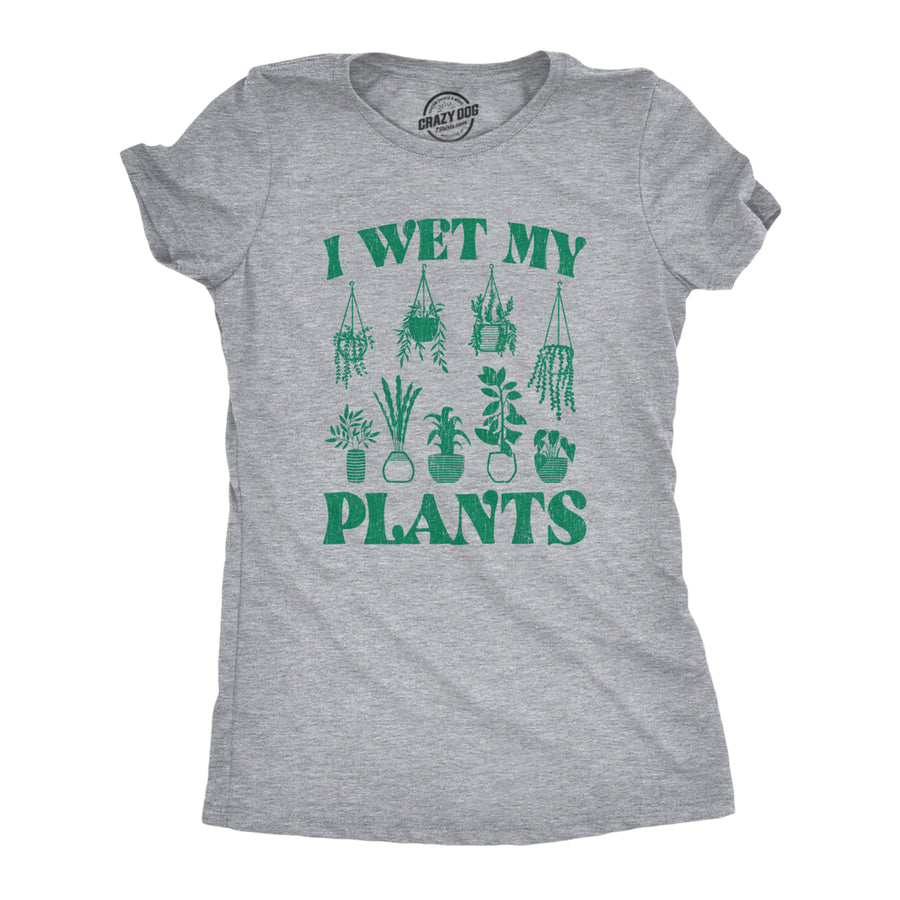 Womens I Wet My Plants Tshirt Funny Water House Plants Flowers Graphic Novelty Tee Image 1