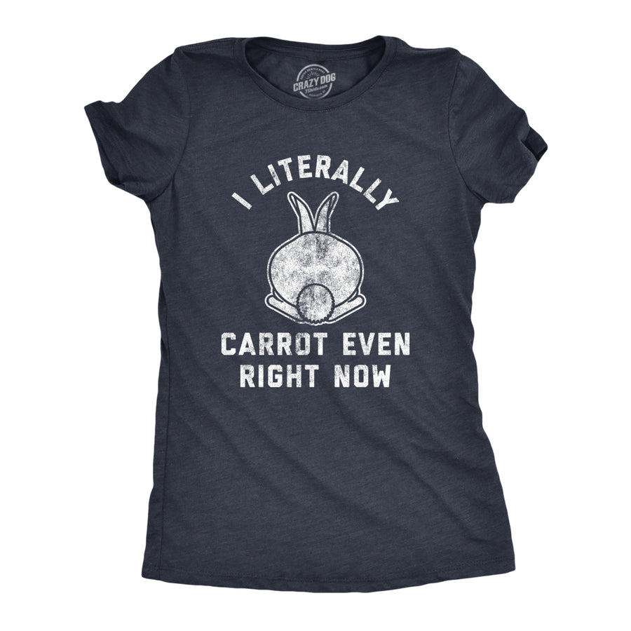 Womens I Literally Carrot Even Right Now Tshirt Funny Easter Bunny Graphic Novelty Tee Image 1