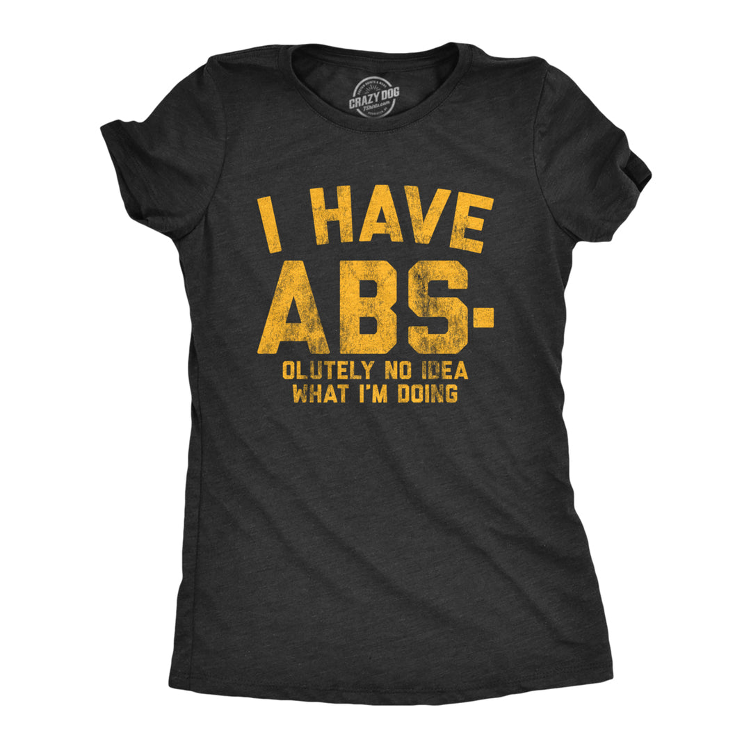 Womens I Have Abs-olutely No Idea What Im Doing Tshirt Funny Workout Fitness Graphic Tee Image 1