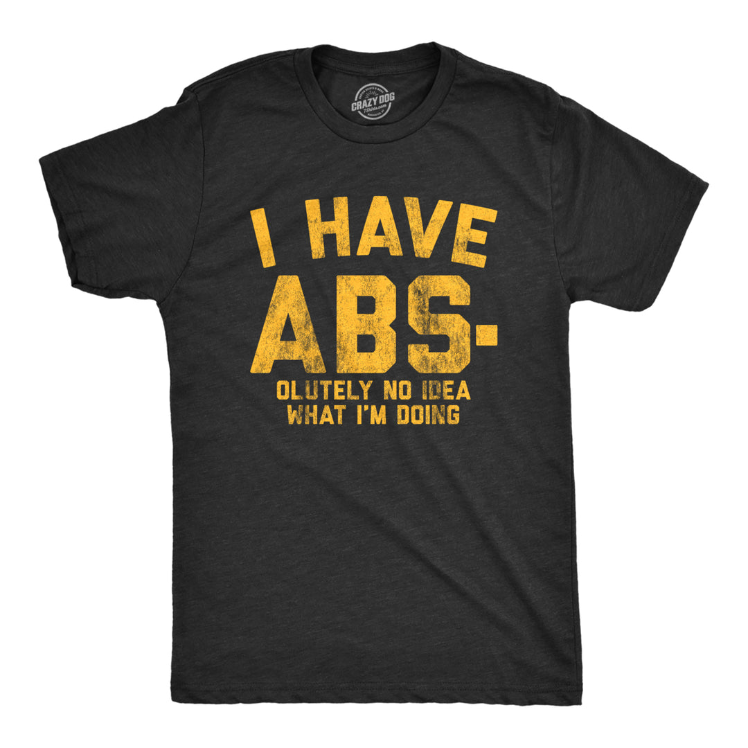 Mens I Have Abs-olutely No Idea What Im Doing Tshirt Funny Workout Fitness Graphic Tee Image 1