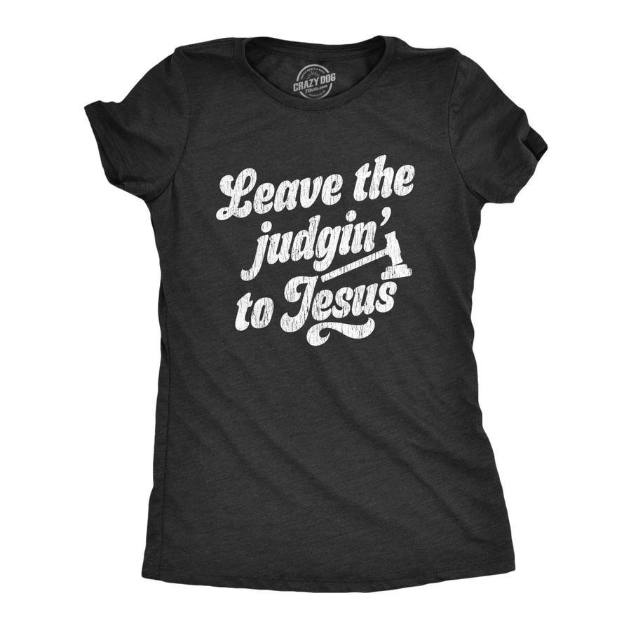 Womens Leave The Judging To Jesus T shirt Funny Religion Christian Graphic Tee Image 1