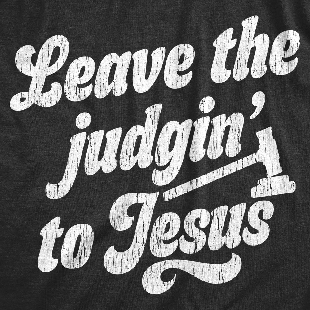 Womens Leave The Judging To Jesus T shirt Funny Religion Christian Graphic Tee Image 2