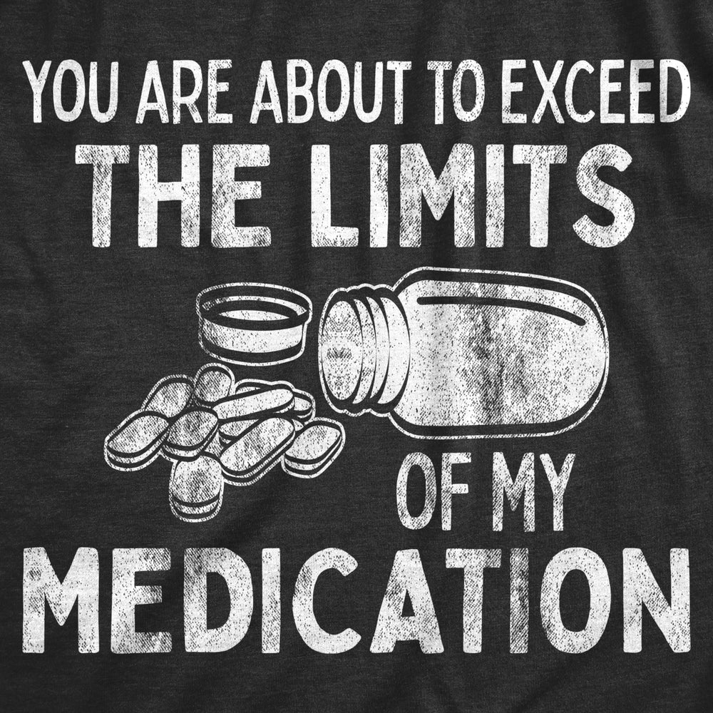 Mens You Are About To Exceed The Limits Of My Medication Funny Retirement Shirt Image 2